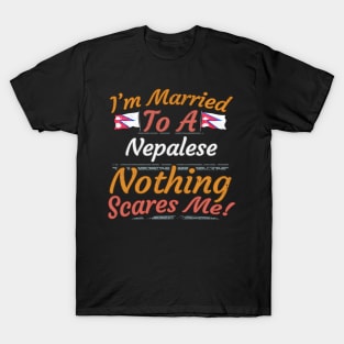 I'm Married To A Nepalese Nothing Scares Me - Gift for Nepalese From Nepal Asia,Southern Asia, T-Shirt